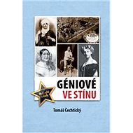 Géniové ve stínu - Tomáš Čechtický