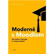 Moderně s Moodlem: Jak využít e-learning ve svůj prospěch? - Václav Maněna