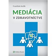 Mediácia v zdravotníctve - František Kutlík