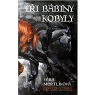 Tři bábiny kobyly - Věra Mertlíková