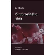 Chuť rozlitého vína - Jan Horák