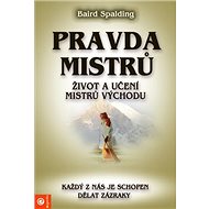 Pravda mistrů: Život a učení mistrů východu - Baird Spalding