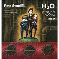 H2O a tajná vodní mise - Petr Stančík