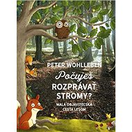 Počuješ rozprávať stromy?: Malá objaviteľská cesta lesom - Peter Wohlleben