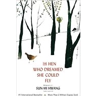 The Hen Who Dreamed She Could Fly - Sun-Mi Hwang