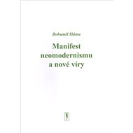 Manifest neomodernismu a nové víry - Bohumil Sláma
