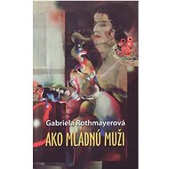 Ako mladnú muži - Gabriela Rothmayerová