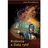 Královna a Zlatý rytíř - Jana Brnušáková
