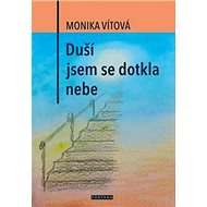 Duší jsem se dotkla nebe - Monika Vítová