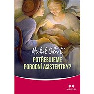 Potřebujeme porodní asistentky? - Michel Odent