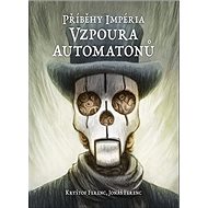 Příběhy impéria Vzpoura automatonů - Jonáš Ferenc; Kryštof Ferenc