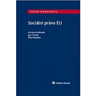 Sociální právo EU - Kristina Koldinská; Igor Tomeš; Filip Křepelka