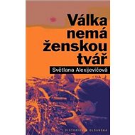 Válka nemá ženskou tvář - Světlana Alexijevičová