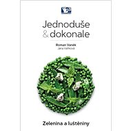 Jednoduše & dokonale Zelenina a luštěniny - Roman Vaněk; Jana Vaňková