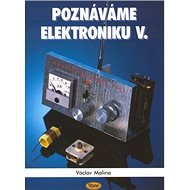 Poznáváme elektroniku V. - Václav Malina