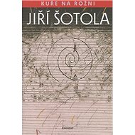 Kuře na rožni - Jiří Šotola