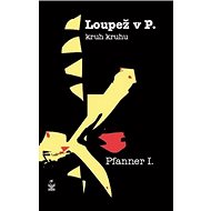Loupež v P.: kruh kruhu - I. Pfanner