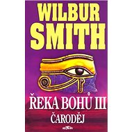 Řeka bohů III. Čaroděj: Čaroděj - Wilbur Smith