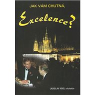 Jak vám chutná, Excelence? - Ladislav Nodl