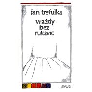 Vraždy bez rukavic - Jan Trefulka