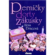 Perníčky dorty zákusky - Alena Drncová; Alena Drncová; Alena Drncová
