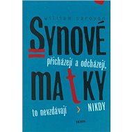 Synové přicházejí a odcházejí - William Saroyan