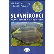 Slavníkovci: Mýtus českého dějepisectví - Michal Lutovský; Zdeněk Petráň