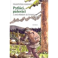 Pytláci, pašeráci a jiné příběhy ze Šumavy - František Kadoch