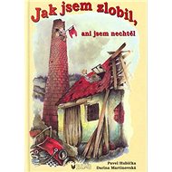 Jak jsem zlobil,ani jsem nechtěl - Pavel Hubička; Darina Martinovská