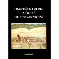 František Egerle a české cukrovarnictví - Radim Dušek