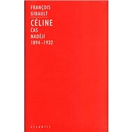 Céline I: 1894-1932 Čas nadějí - Francois Gibault