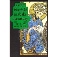 Svět klasické arabské literatury - Jaroslav Oliverius