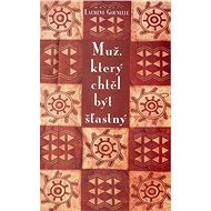 Muž, který chtěl být šťastný - Laurent Gounelle