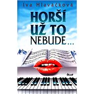Horší už to nebude - Iva Hlaváčková