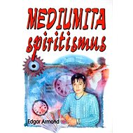 Mediumita: spiritismus - Edgar Armond