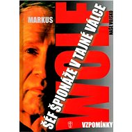 Šéf špionáže v tajné válce: Vzpomínky - Markus Wolf