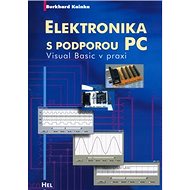 Elektronika s podporou PC + CD: Visual Basic v praxi - Burkhard Kainka