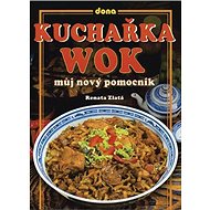 Kuchařka wok: Můj nový pomocník - Renata Zlatá; Vladimír Doležal; Miloslav Martenek
