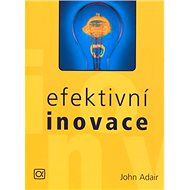 Efektivní inovace - John Adair