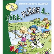 Bára, Flíček a ...: Můj pohádkový slabikář - Eva Bešťáková