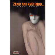Ženu ani květinou ... - Simona Monyová