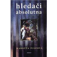 Hledači absolutna - Markéta Pilzová