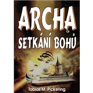 Archa: Setkání bohů - Tobias M. Pickering
