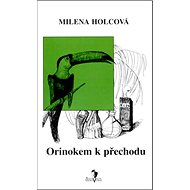 Orinokem k přechodu - Milena Holcová; Petra Mládková
