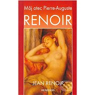 Renoir: Môj otec Pierre-Auguste - 