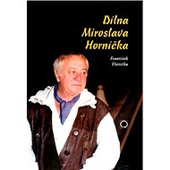 Dílna Miroslava Horníčka - František Všetička