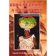 Kuba neznámá a objevovaná - Zdeněk Hrabica; Ladislav Stránský