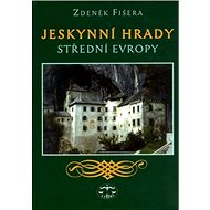 Jeskynní hrady střední Evropy - Zdeněk Fišera; Zdeněk Fišera