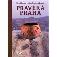 Pravěká Praha - Michal Lutovský; Lubor Smejtek