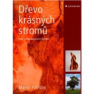 Dřevo krásných stromů - Martin Patřičný